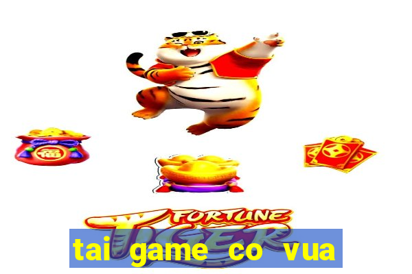 tai game co vua mien phi