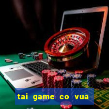 tai game co vua mien phi