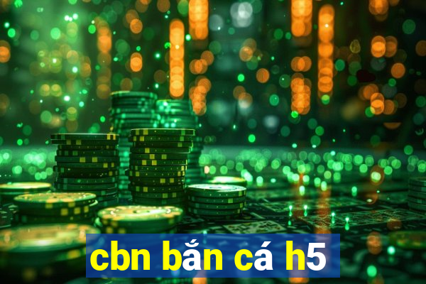 cbn bắn cá h5