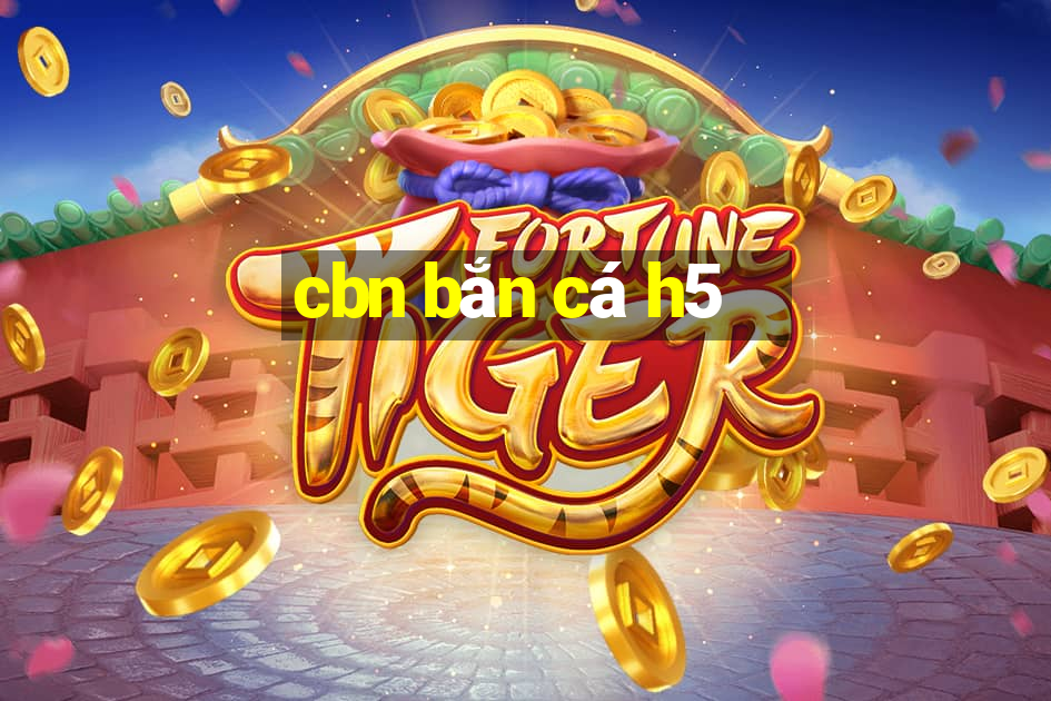 cbn bắn cá h5