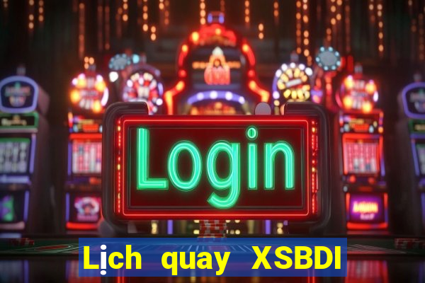 Lịch quay XSBDI hôm nay