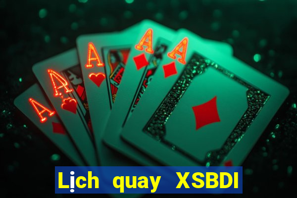 Lịch quay XSBDI hôm nay