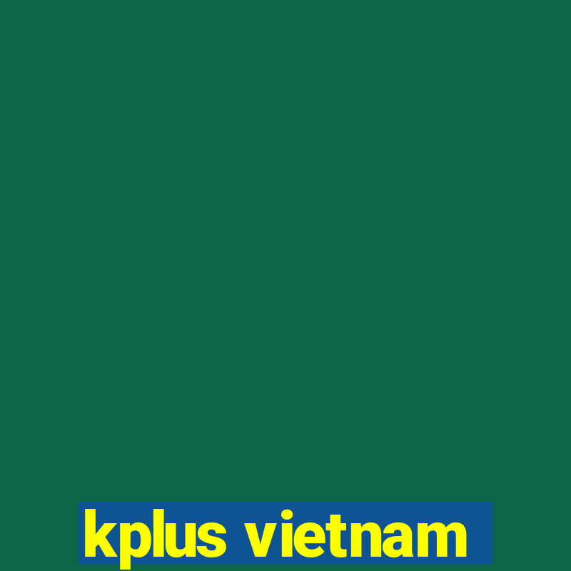 kplus vietnam