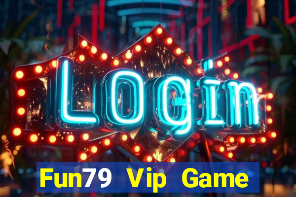 Fun79 Vip Game Bài 1 Đổi 1