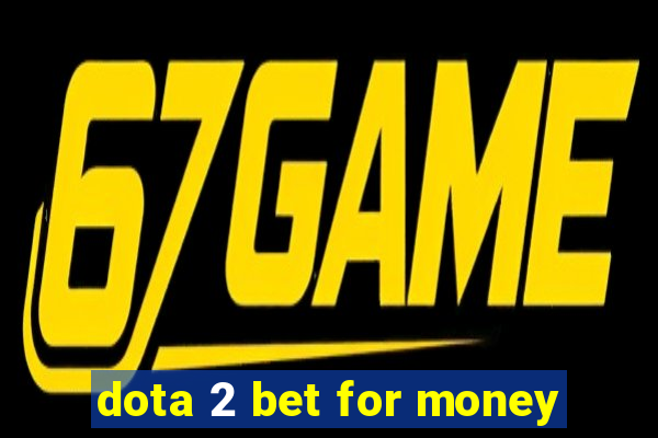 dota 2 bet for money