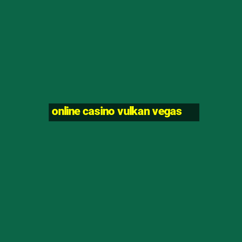 online casino vulkan vegas