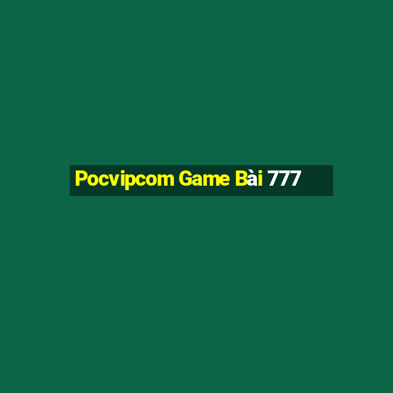 Pocvipcom Game Bài 777