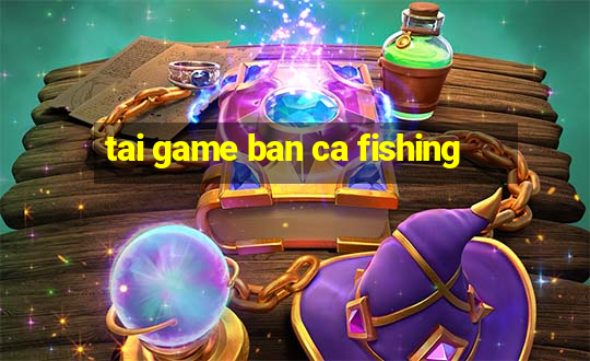 tai game ban ca fishing