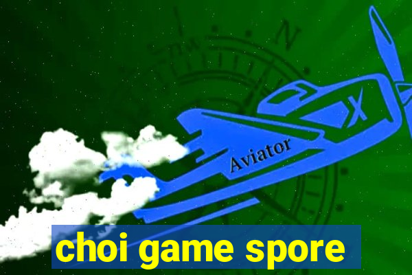 choi game spore