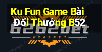 Ku Fun Game Bài Đổi Thưởng B52