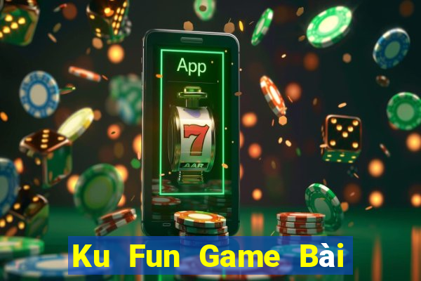 Ku Fun Game Bài Đổi Thưởng B52