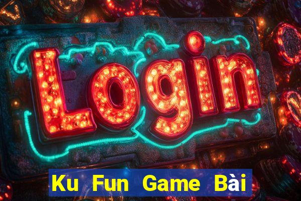 Ku Fun Game Bài Đổi Thưởng B52