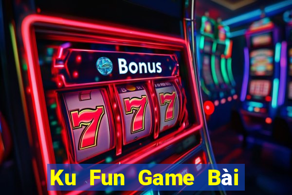 Ku Fun Game Bài Đổi Thưởng B52