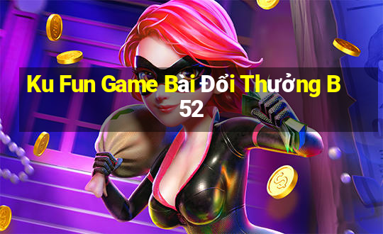 Ku Fun Game Bài Đổi Thưởng B52