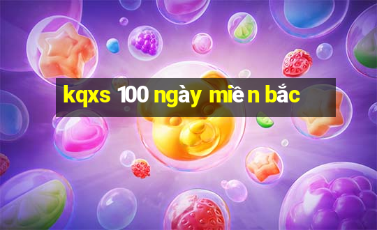 kqxs 100 ngày miền bắc