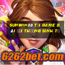 Sunwin88 Tại Game Bài Đổi Thưởng Sinh Tử