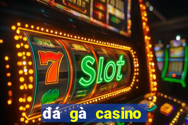 đá gà casino trực tuyến