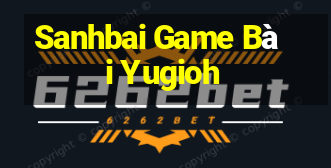 Sanhbai Game Bài Yugioh