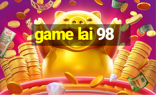 game lai 98