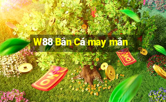 W88 Bắn Cá may mắn