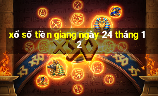 xổ số tiền giang ngày 24 tháng 12