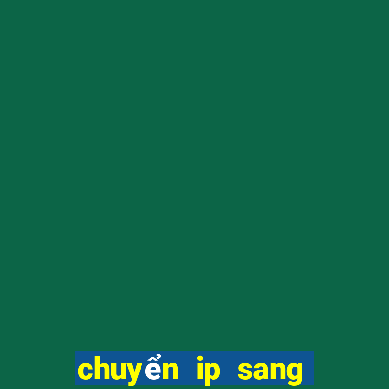 chuyển ip sang nước ngoài