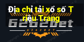 Địa chỉ tải xổ số Triệu Trang