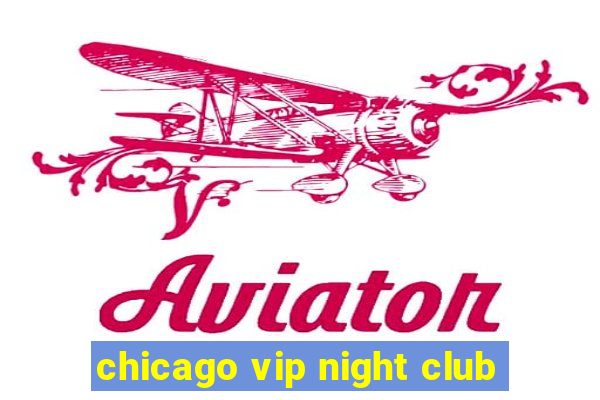 chicago vip night club