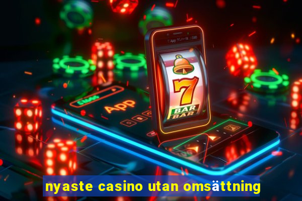 nyaste casino utan omsättning