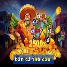 bắn cá thẻ cao