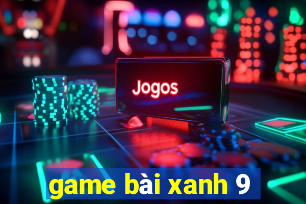 game bài xanh 9