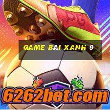 game bài xanh 9