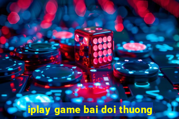 iplay game bai doi thuong