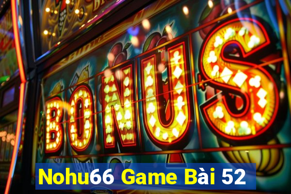 Nohu66 Game Bài 52