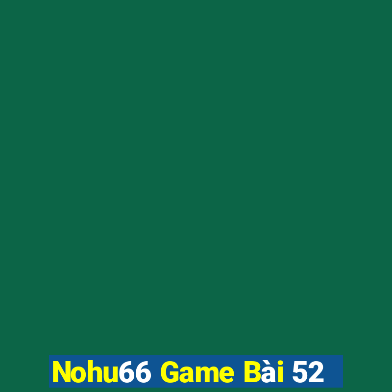 Nohu66 Game Bài 52