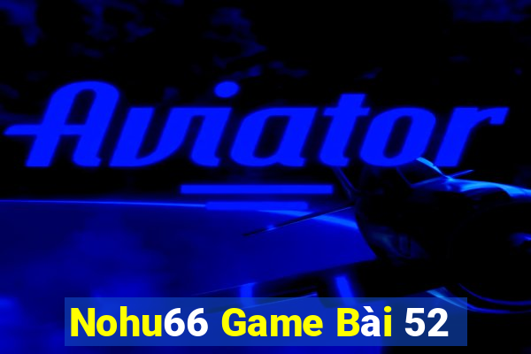 Nohu66 Game Bài 52