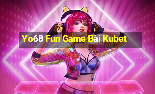 Yo68 Fun Game Bài Kubet