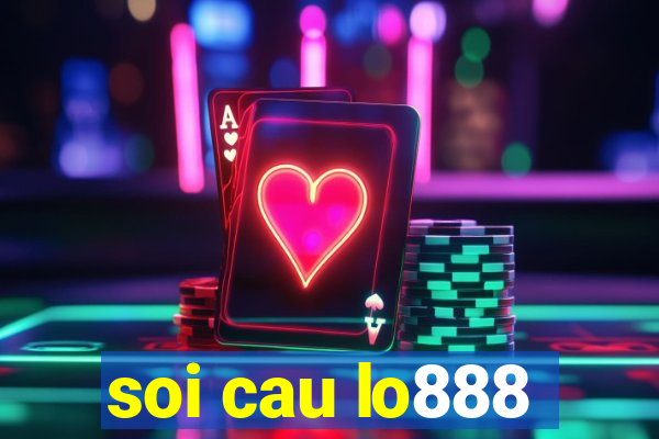 soi cau lo888