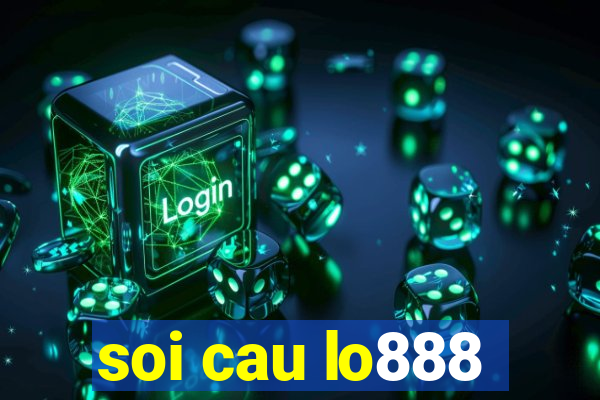 soi cau lo888