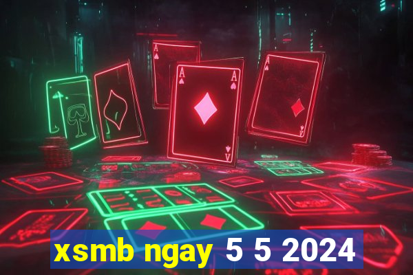 xsmb ngay 5 5 2024