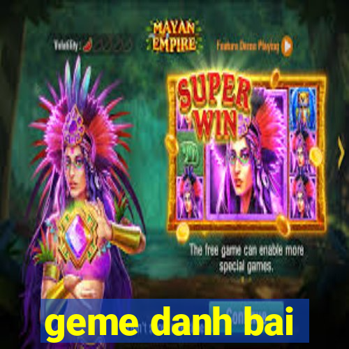 geme danh bai