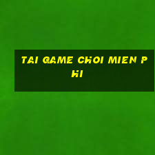 tai game choi mien phi