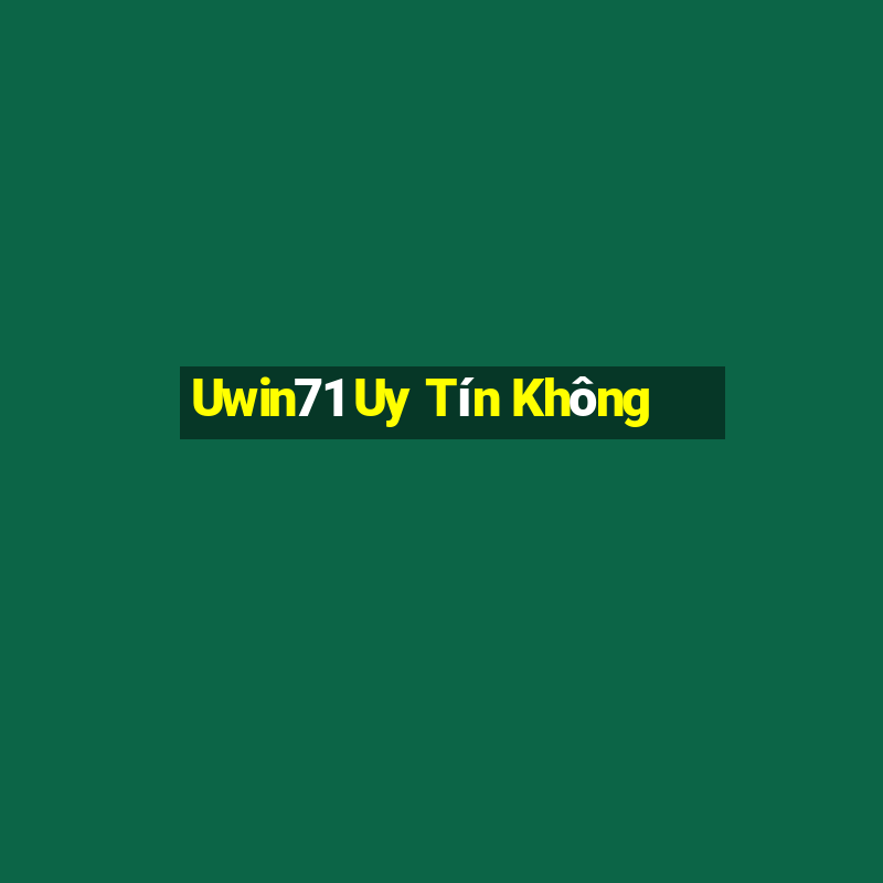 Uwin71 Uy Tín Không