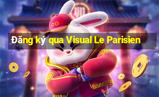 Đăng ký qua Visual Le Parisien