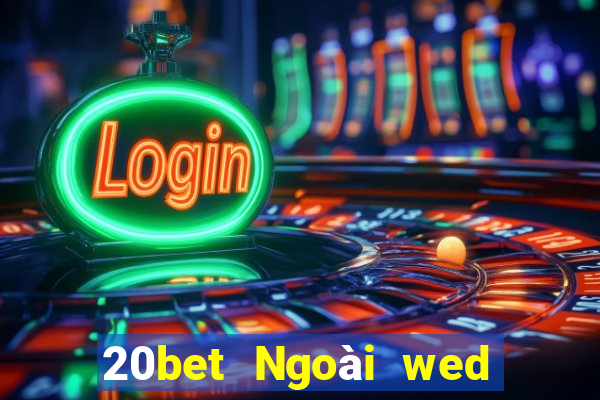 20bet Ngoài wed nền tảng xổ số