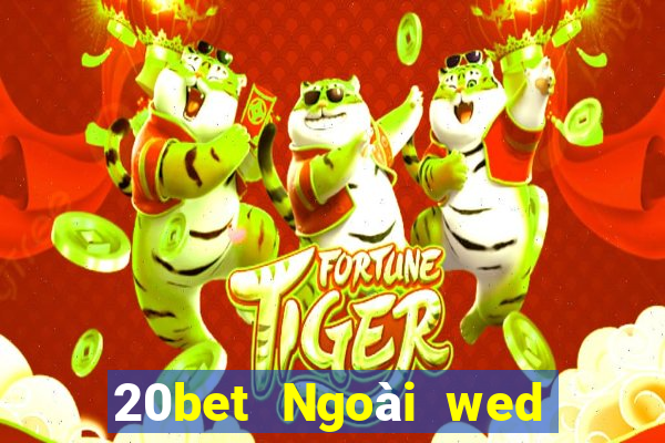 20bet Ngoài wed nền tảng xổ số