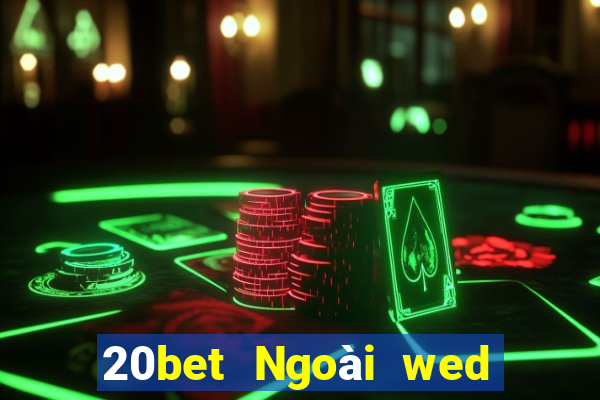 20bet Ngoài wed nền tảng xổ số