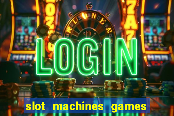 slot machines games for free