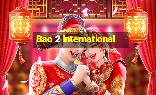 Bao 2 International