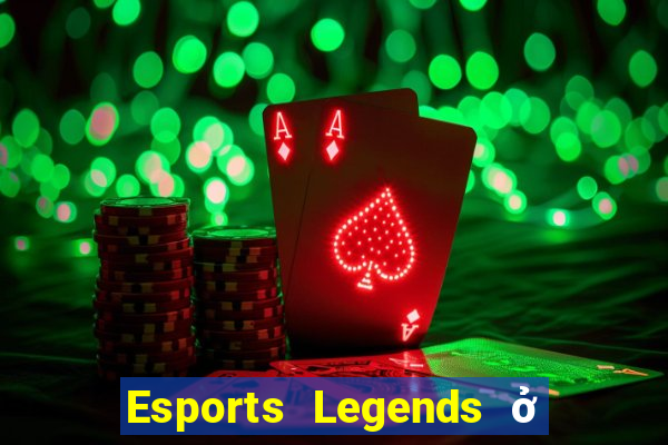 Esports Legends ở đâu để tải về